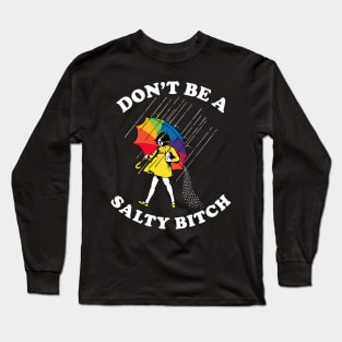 Don’t Be A Salty Bitch -  Rainbow Umbrella Long Sleeve T-Shirt